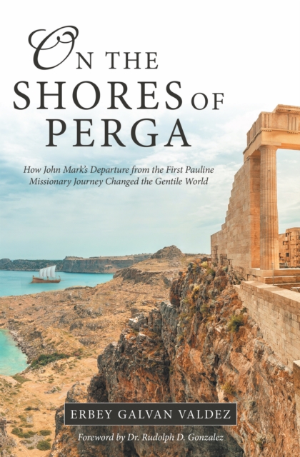 On the Shores of Perga : How John Mark's Departure from the First Pauline Missionary Journey Changed the Gentile World, EPUB eBook