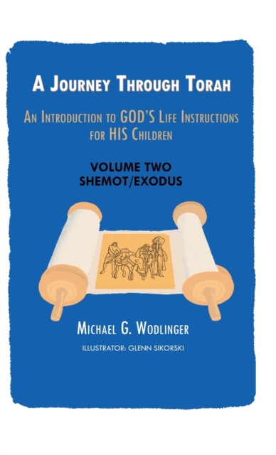 A Journey Through Torah : An Introduction to God's Life Instructions for His Children, Hardback Book