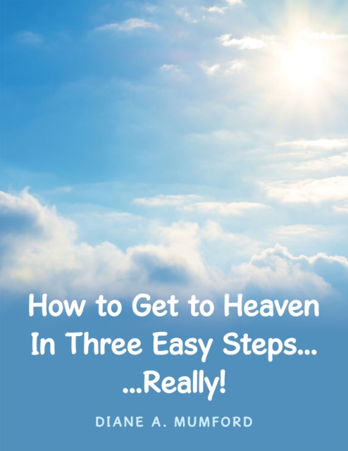 How to Get to Heaven in Three Easy Steps... : ...Really!, EPUB eBook