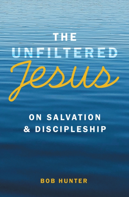 The Unfiltered Jesus on Salvation & Discipleship, EPUB eBook
