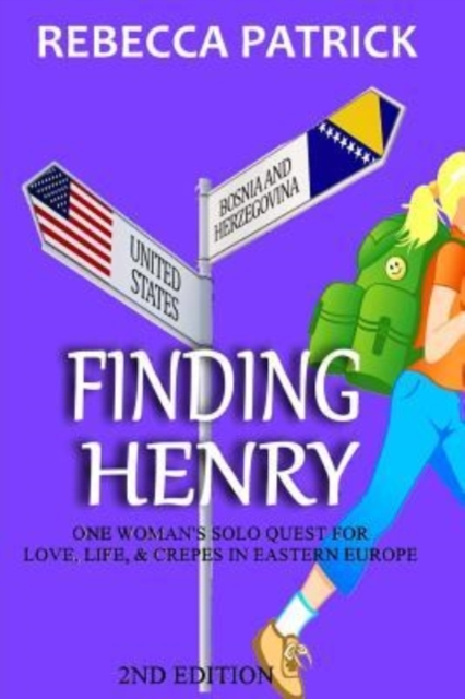 Finding Henry : One Woman's Solo Quest for Love, Life, & Crepes in Eastern Europe, Paperback / softback Book