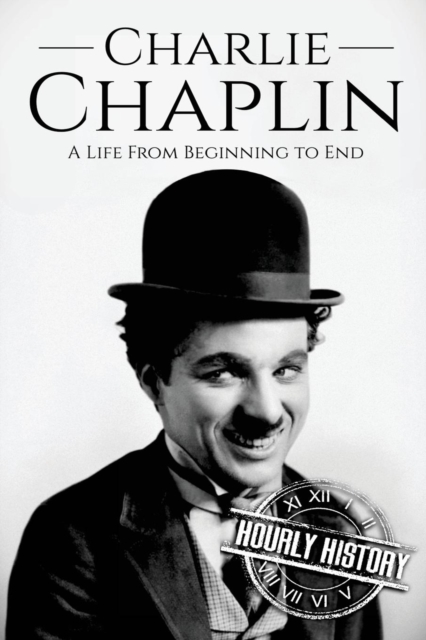 Charlie Chaplin : A Life From Beginning to End, Paperback / softback Book