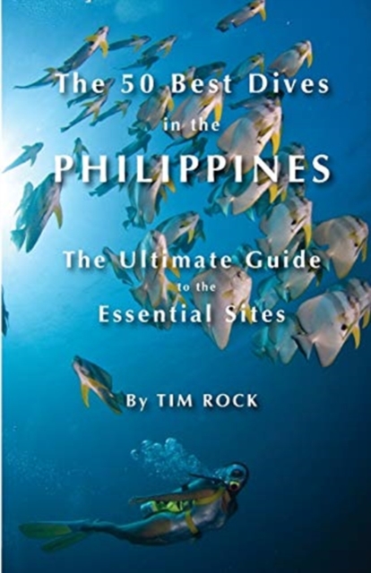 The 50 Best Dives in the Philippines : The Ultimate Guide to the Essential Sites, Paperback / softback Book