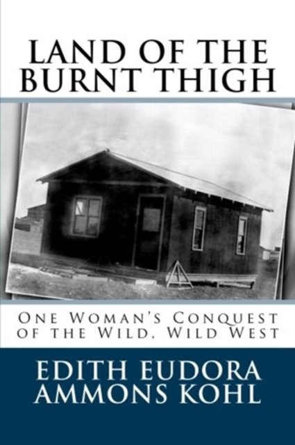 Land of the Burnt Thigh : One Woman's Conquest of the Wild, Wild West, Paperback / softback Book