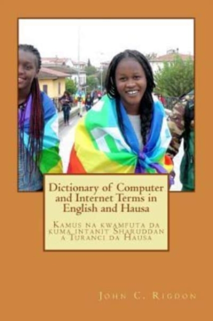 Dictionary of Computer and Internet Terms in English and Hausa : Kamus na kwamfuta da kuma intanit Sharuddan a Turanci da Hausa, Paperback / softback Book