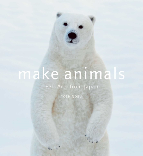 Make Animals : Felt Arts from Japan, Paperback / softback Book