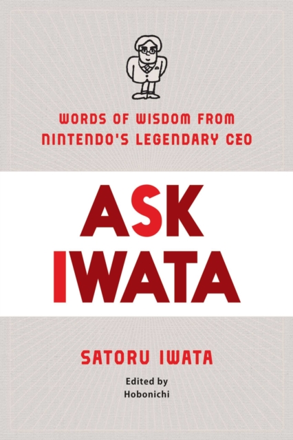 Ask Iwata : Words of Wisdom from Satoru Iwata, Nintendo's Legendary CEO, Hardback Book