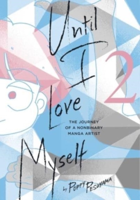 Until I Love Myself, Vol. 2 : The Journey of a Nonbinary Manga Artist, Paperback / softback Book