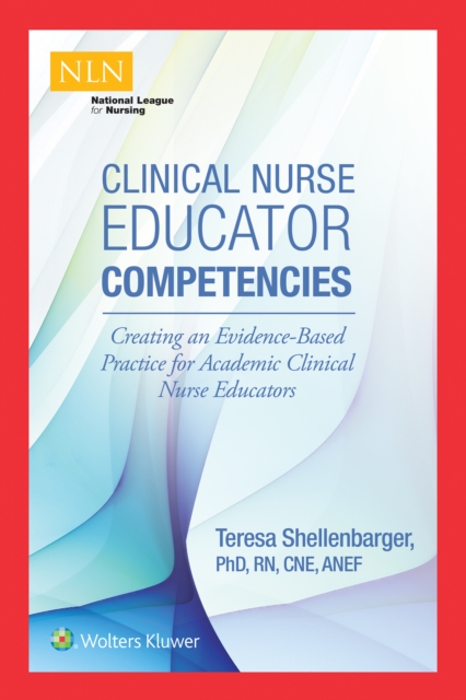 Clinical Nurse Educator Competencies : Creating an Evidence-Based Practice for Academic Clinical Nurse Educators, Paperback / softback Book