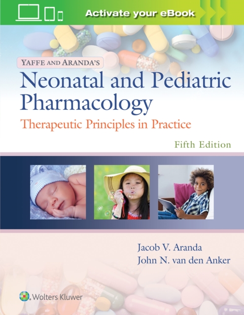 Yaffe and Aranda's Neonatal and Pediatric Pharmacology : Therapeutic Principles in Practice, Hardback Book