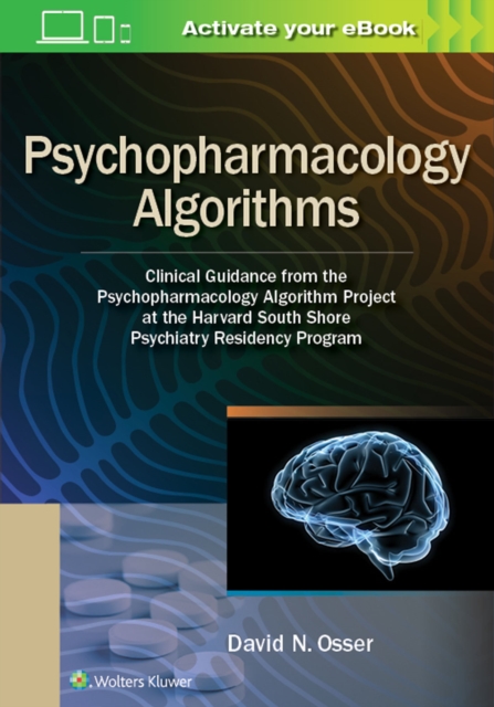 Psychopharmacology Algorithms : Clinical Guidance from the Psychopharmacology Algorithm Project at the Harvard South Shore Psychiatry Residency Program, Paperback / softback Book