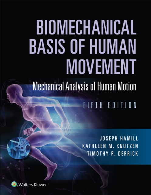 Biomechanical Basis of Human Movement : Section I: Foundations of Human Movement, and Section III: Mechanical Analysis of Human Movement, EPUB eBook