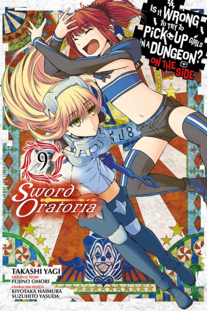 Is It Wrong to Try to Pick Up Girls in a Dungeon? Sword Oratoria, Vol. 9, Paperback / softback Book