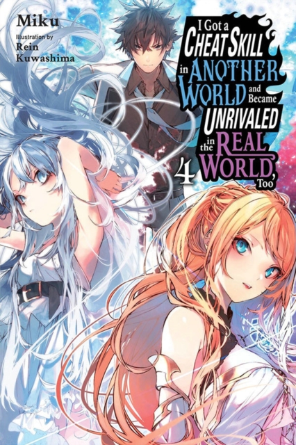 I Got a Cheat Skill in Another World and Became Unrivaled in the Real World, Too, Vol. 4 (light nove, Paperback / softback Book