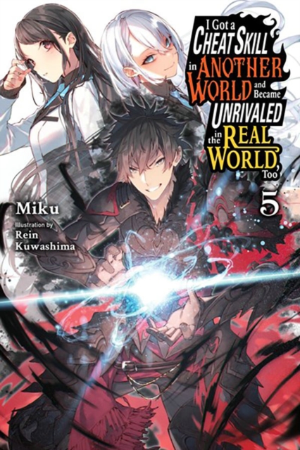 I Got a Cheat Skill in Another World and Became Unrivaled in the Real World, Too, Vol. 5 (light nove, Paperback / softback Book