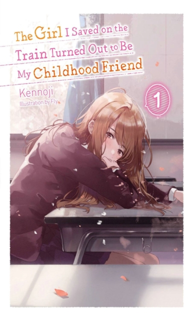 The Girl I Saved on the Train Turned Out to Be My Childhood Friend, Vol. 1 (light novel), Paperback / softback Book