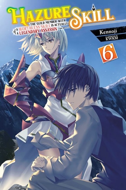 Hazure Skill: The Guild Member with a Worthless Skill Is Actually a Legendary Assassin, Vol. 6 (ligh, Paperback / softback Book