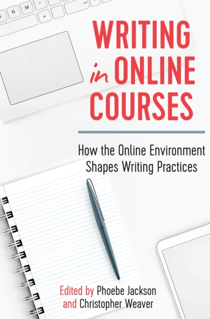 Writing in Online Courses : How the Online Environment Shapes Writing Practices, Paperback / softback Book
