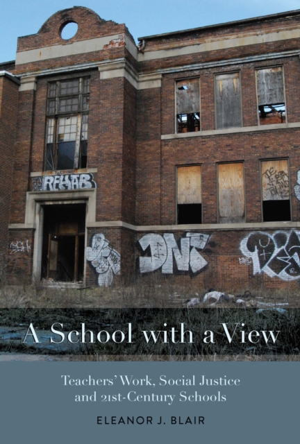 A School with a View : Teachers' Work, Social Justice and 21st Century Schools, Paperback / softback Book