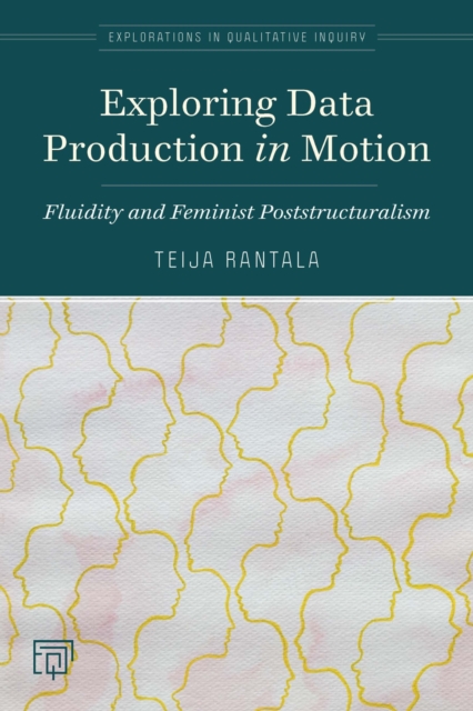 Exploring Data Production in Motion : Fluidity and Feminist Poststructuralism, Paperback / softback Book