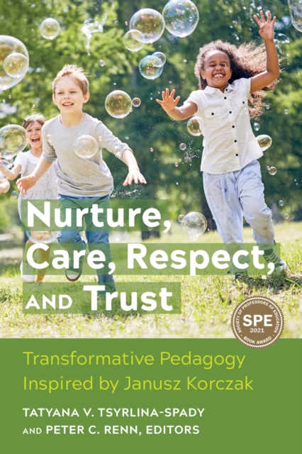 Nurture, Care, Respect, and Trust : Transformative Pedagogy Inspired by Janusz Korczak, Paperback / softback Book