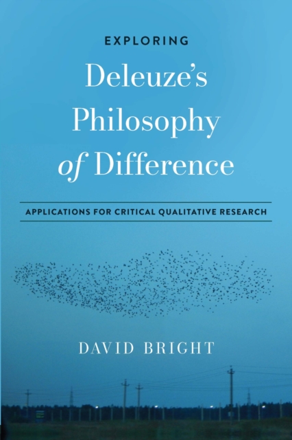 Exploring Deleuze's Philosophy of Difference : Applications for Critical Qualitative Research, Paperback / softback Book