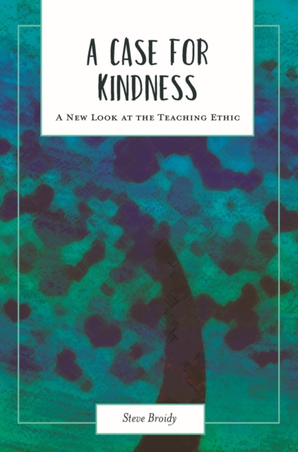 A Case for Kindness : A New Look at the Teaching Ethic, Paperback / softback Book