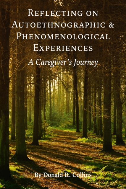 Reflecting on Autoethnographic and Phenomenological Experiences : A Caregiver's Journey, Hardback Book