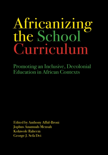 Africanizing the School Curriculum : Promoting an Inclusive, Decolonial Education in African Contexts, Paperback / softback Book