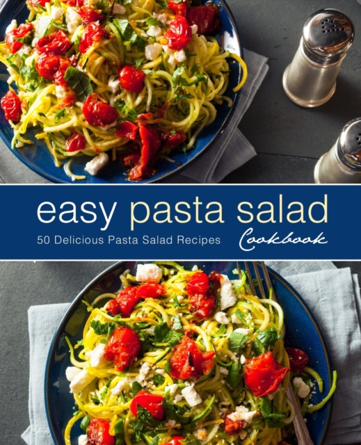Easy Pasta Salad Cookbook : 50 Delicious Pasta Salad Recipes, Paperback / softback Book