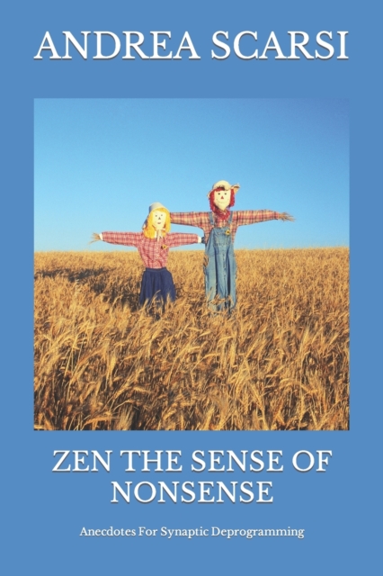 Zen The Sense Of Nonsense : Anecdotes For Synaptic Deprogramming, Paperback / softback Book