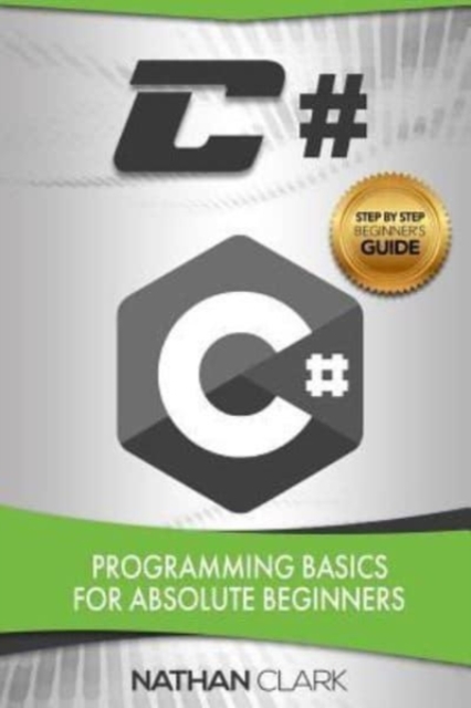 C# : Programming Basics for Absolute Beginners, Paperback / softback Book