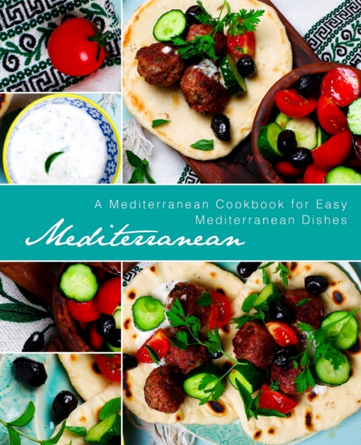 Mediterranean : A Mediterranean Cookbook for Easy Mediterranean Dishes, Paperback / softback Book