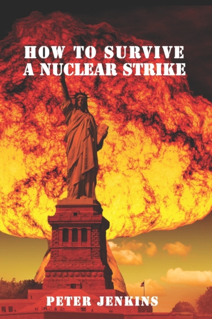 How To Survive a Nuclear Strike : (Apocalypse Survival, Nuclear Fallout), Paperback / softback Book