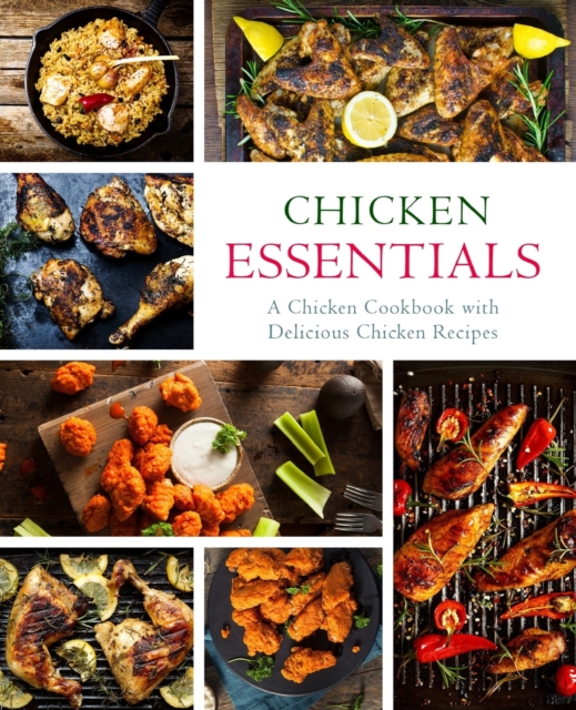 Chicken Essentials : A Chicken Cookbook with Delicious Chicken Recipes, Paperback / softback Book