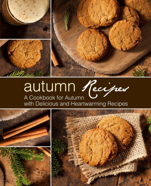Autumn Recipes : A Cookbook for Autumn with Delicious and Heartwarming Recipes, Paperback / softback Book