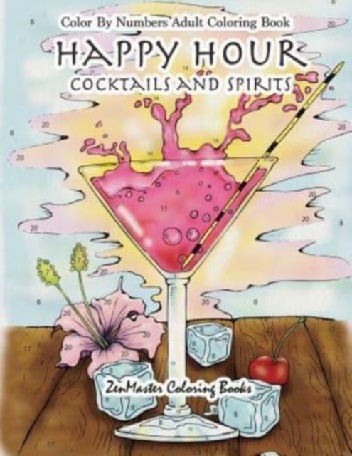 Color By Numbers Adult Coloring Book : Happy Hour: Cocktails and Spirits, Paperback / softback Book