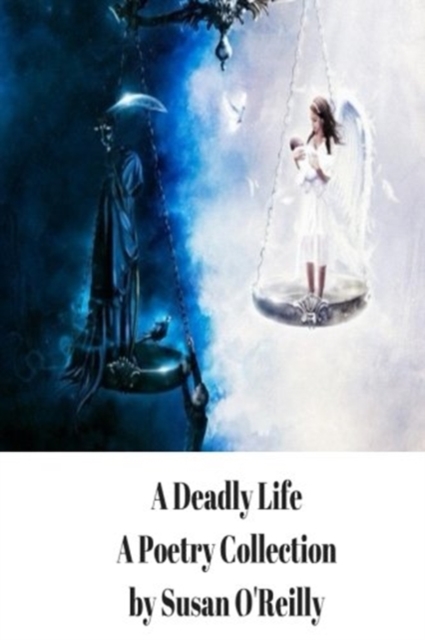 A Deadly Life : A Poetry and Microfiction Collection, Paperback / softback Book
