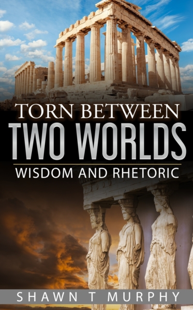 Torn Between Two Worlds : Wisdom and Rhetoric, Paperback / softback Book