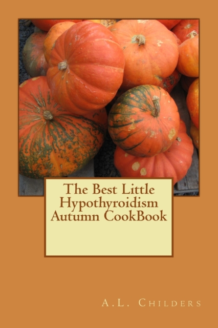 The Best Little Hypothyroidism Autumn CookBook, Paperback / softback Book
