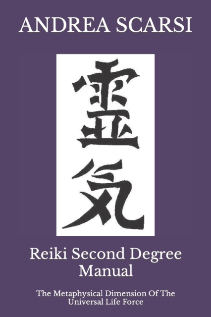 Reiki Second Degree Manual : The Metaphysical Dimension Of The Universal Life Force, Paperback / softback Book