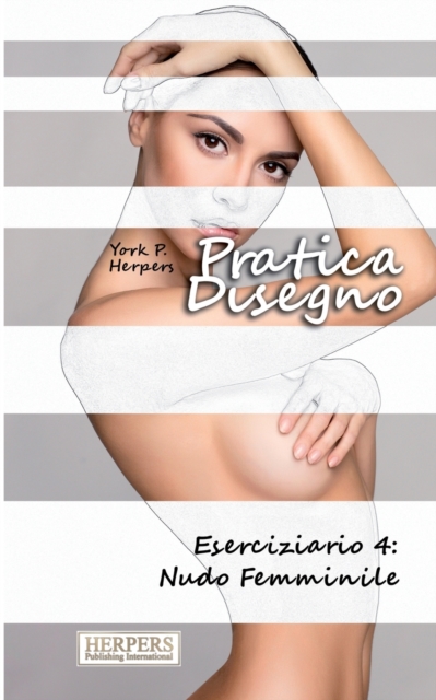 Pratica Disegno - Eserciziario 4 : Nudo Femminile, Paperback / softback Book
