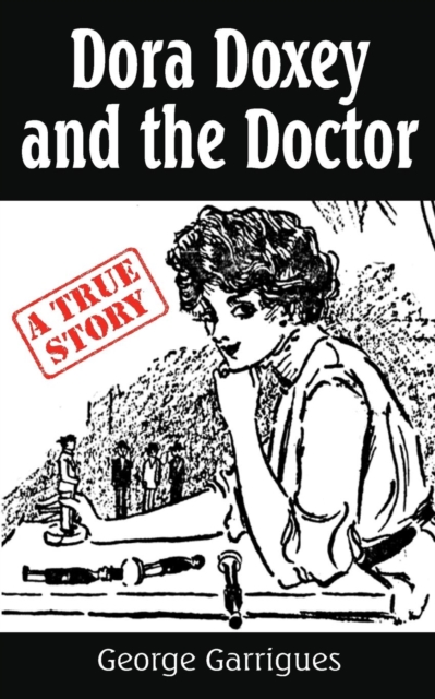 Dora Doxey and the Doctor : Marriages, Morphine, and Murder, Paperback / softback Book