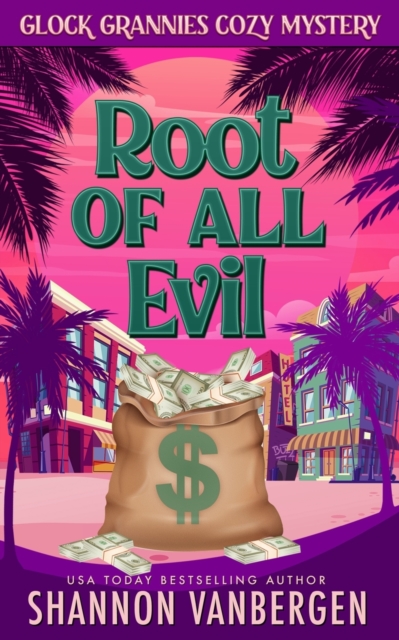 The Root of All Evil : A Glock Grannies Cozy Mystery, Paperback / softback Book