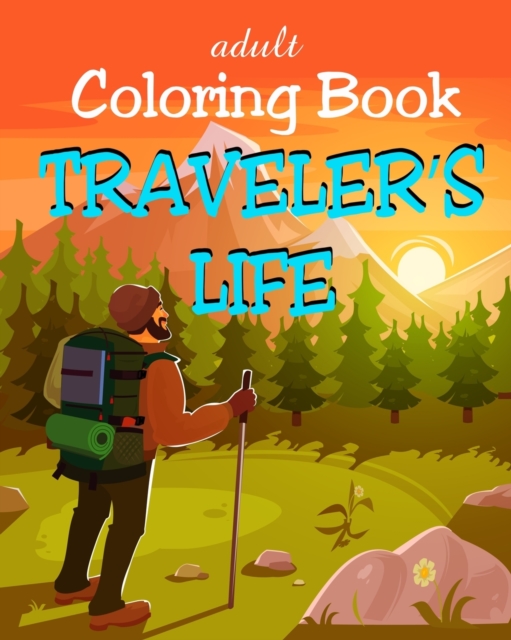 Adult Coloring Book - Traveler's Life : Travel Illustrations for Tourists, Backpackers and Digital Nomads, Paperback / softback Book