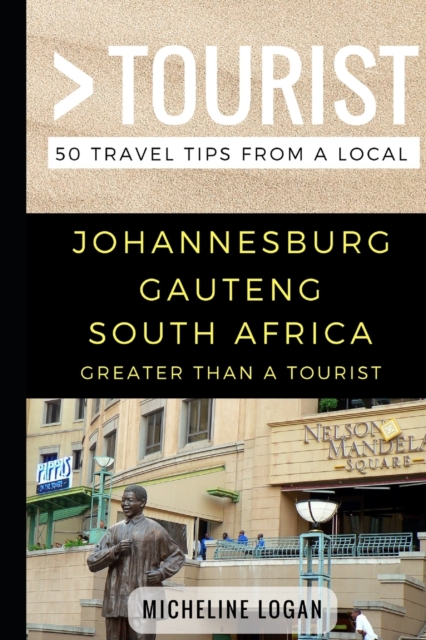 Greater Than a Tourist- Johannesburg Gauteng South Africa : 50 Travel Tips from a Local, Paperback / softback Book