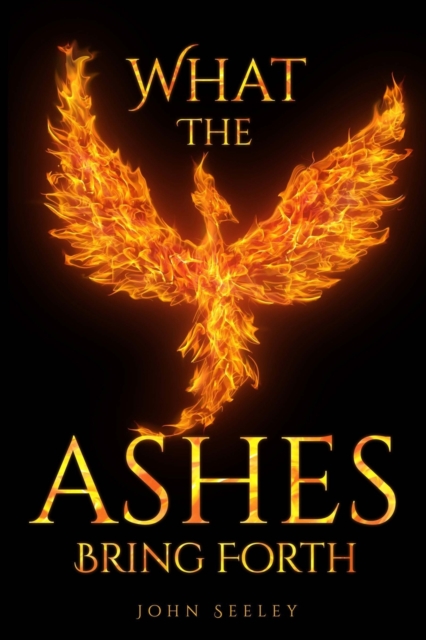 What The Ashes Bring Forth, Paperback / softback Book