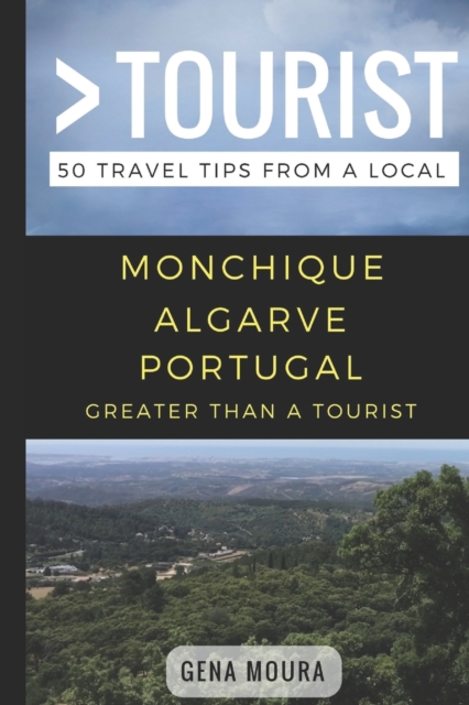 Greater Than a Tourist- Monchique Algarve Portugal : 50 Travel Tips from a Local, Paperback Book