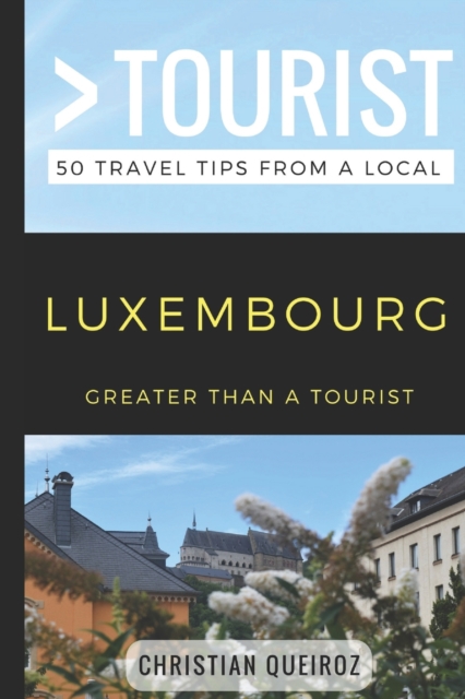Greater Than a Tourist- Luxembourg : 50 Travel Tips from a Local, Paperback / softback Book
