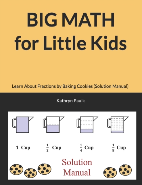 BIG MATH for Little Kids : Learn About Fractions by Baking Cookies (Solution Manual), Paperback / softback Book